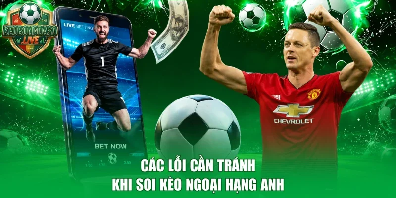 Các lỗi cần tránh khi soi kèo Ngoại Hạng Anh