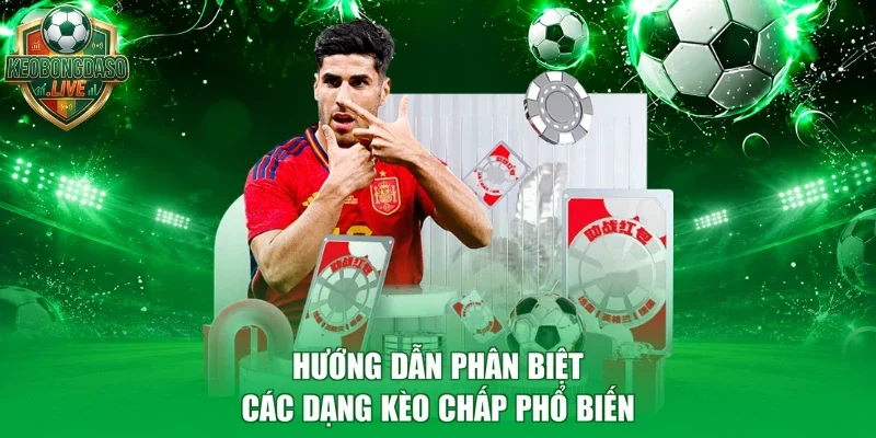 Hướng dẫn phân biệt các dạng kèo chấp phổ biến