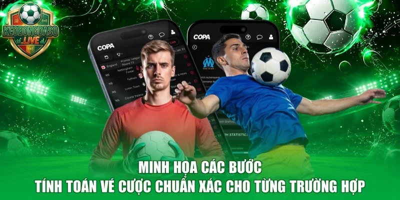 Minh họa các bước tính toán vé cược chuẩn xác cho từng trường hợp