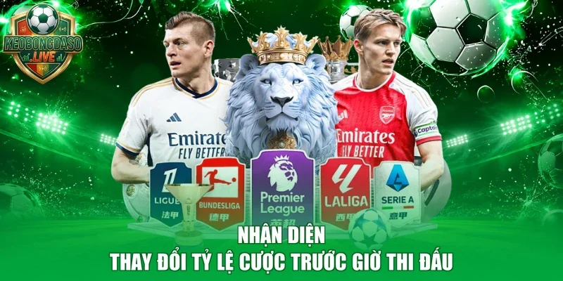 Nhận diện thay đổi tỷ lệ cược trước giờ thi đấu