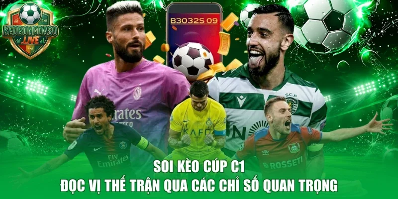 Soi Kèo Cúp C1 - Đọc Vị Thế Trận Qua Các Chỉ Số Quan Trọng