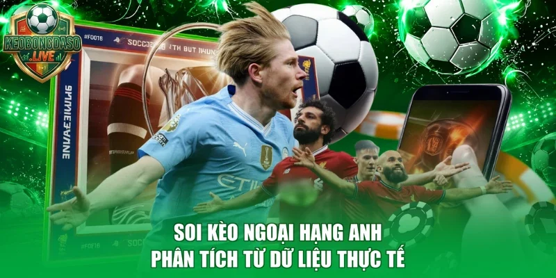 Soi Kèo Ngoại Hạng Anh - Phân Tích Từ Dữ Liệu Thực Tế